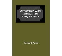 Bernard Pares Day by Day With The Russian Army 1914-15 (Tascabile)