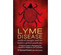 Bernard Raxlen Lyme Disease - medical myopia and the hidden global p (Tascabile)