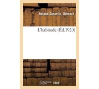 Bernard Roland-Gosselin L’habitude (Éd.1920) (Tascabile)