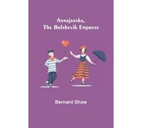 Bernard Shaw Annajanska, the Bolshevik Empress (Tascabile)