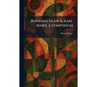 Bernard Shaw & Karl Marx, a Symposium