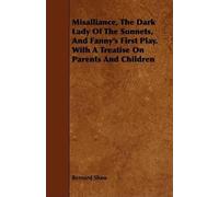 Bernard Shaw Misalliance, The Dark Lady Of The Sonnets, And Fanny's (Tascabile)