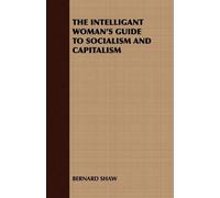 BERNARD SHAW THE Intelligant Woman's Guide to Socialism and Capitali (Tascabile)