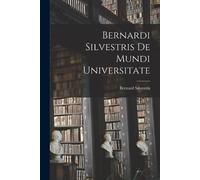 Bernard Silvestris Bernardi Silvestris De Mundi Universitate (Tascabile)