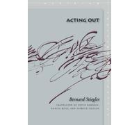 Bernard Stiegler Acting Out (Tascabile) Meridian: Crossing Aesthetics