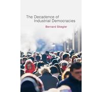 Bernard Stiegler Decadence of Industrial Democracies (Tascabile)