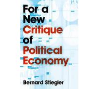 Bernard Stiegler For a New Critique of Political Economy (Copertina rigida)