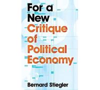 Bernard Stiegler For a New Critique of Political Economy (Tascabile)