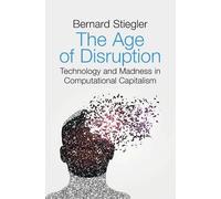 Bernard Stiegler The Age of Disruption (Tascabile)