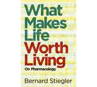 Bernard Stiegler What Makes Life Worth Living (Copertina rigida)