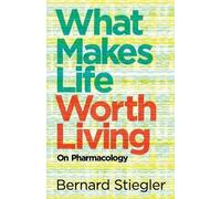 Bernard Stiegler What Makes Life Worth Living (Tascabile)
