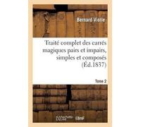 Bernard Violle Traité Complet Des Carrés Magiques Pairs Et Impairs, (Tascabile)