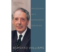 Bernard Williams Philosophy as a Humanistic Discipline (Tascabile)