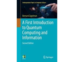 Bernard Zygelma A First Introduction to Quantum Computing and Inform (Tascabile)