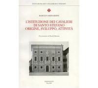 Bernardini,Rodolfo. - L'Istituzione dei Cavalieri di Santo Stefano. Origine, Svi