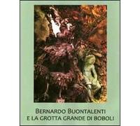 Bernardo Buontalenti e la Grotta Grande di Boboli. Ediz. illustrata
