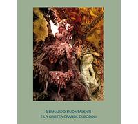 Bernardo Buontalenti e la Grotta Grande di Boboli. Ediz. illustrata: arte /fotografia