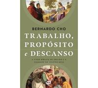 Bernardo Cho Trabalho, propósito e descanso (Tascabile)