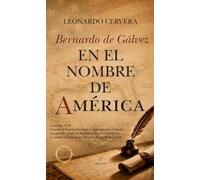 Bernardo de Gálvez. En el nombre de América