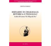 Bernardo di Chiaravalle. Retorica o teologia? Analisi del trattato «De dil...