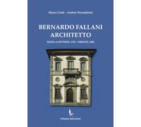 Bernardo Fallani architetto. Badia a Settimo, 1739 - Firenze, 180