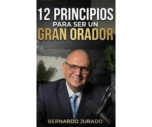 Bernardo Jurado 12 principios para ser un gran orador (Tascabile)