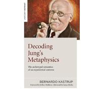 Bernardo Kastrup Decoding Jung's Metaphysics (Tascabile)