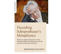 Bernardo Kastrup Decoding Schopenhauer’s Metaphysics (Tascabile)