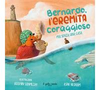 Bernardo l'eremita coraggioso. Mai senza una casa. Ediz. a colori