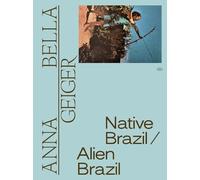 Bernardo Mosquei Anna Bella Geiger: Native Brazil/Alien Braz (Copertina rigida)