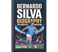 BERNARDO SILVA BIOGRAPHY: The Midfield Maestro