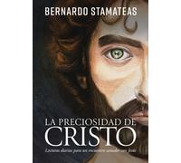 La Preciosidad de Cristo: Lecturas Diarias Para Un Encuentro Sanador Con Jesús