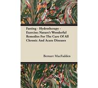 Bernarr MacFadd Fasting - Hydrotherapy - Exercise; Nature's Wonderfu (Tascabile)