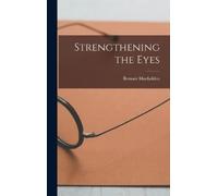 Bernarr Macfadden Strengthening the Eyes (Copertina rigida)