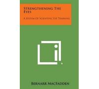 Bernarr Macfadden Strengthening the Eyes (Tascabile)