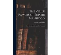 Bernarr Macfadden The Virile Powers of Superb Manhood (Copertina rigida)