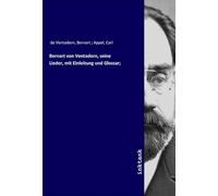 Bernart von Ventadorn, seine Lieder, mit Einleitung und Glossar;