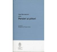 Bernasconi,Ugo. - Pensieri ai pittori.
