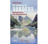 Bernd Brunner Die Erfindung des Nordens: Kulturgeschichte ein (Copertina rigida)