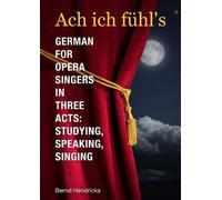 Bernd Hendricks Ach Ich Fuhl's - German for Opera Singers in Three A (Tascabile)