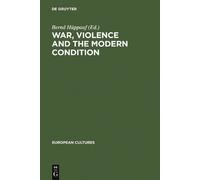 Bernd Hüppauf War, Violence and the Modern Condition (Copertina rigida)