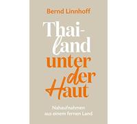 Bernd Linnhoff Thailand unter der Haut: Nahaufnahmen aus einem ferne (Tascabile)