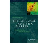 Bernd-Olaf Küppers The Language of Living Matter (Tascabile)