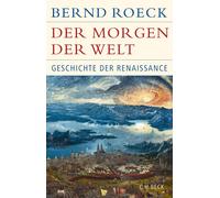 Bernd Roeck Der Morgen der Welt: Geschichte der Renaissance ( (Copertina rigida)