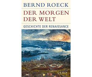 Bernd Roeck Der Morgen der Welt: Geschichte der Renaissance ( (Copertina rigida)