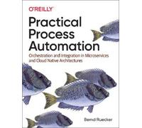 Bernd Ruecker Practical Process Automation (Tascabile)