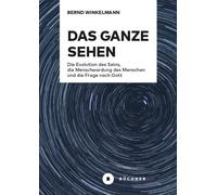 Bernd Winkelman Das Ganze sehen: Die Evolution des Seins, die Mensch (Tascabile)