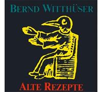 Bernd Witthuser - Alte Rezepte