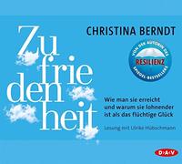 Berndt,Christina - Zufriedenheit: Wie man sie erreicht und warum sie lohnender ist als das flüchtige Glück