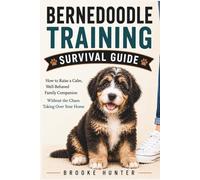 Bernedoodle Training Survival Guide: The No-Nonsense Guide for Raising a Brilliant, Goofy, Lovable Doodle with a Big Personality